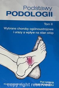 Podstawy podologii - tom II. Wybrane choroby ogólnoustrojowe i urazy a wpływ na stan stóp