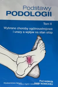 Podstawy podologii - tom II. Wybrane choroby ogólnoustrojowe i urazy a wpływ na stan stóp